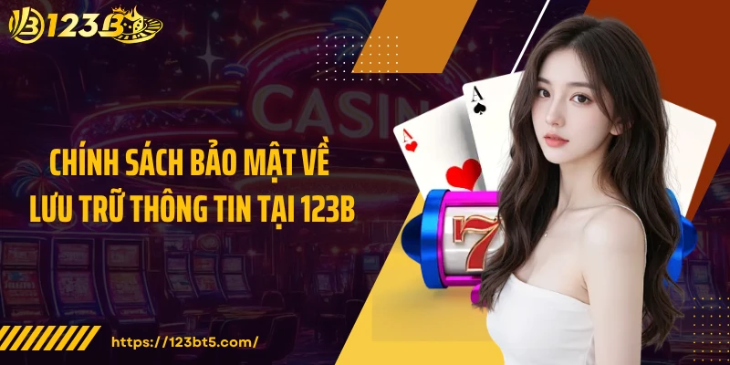 Chính sách bảo mật về lưu trữ thông tin tại 123B