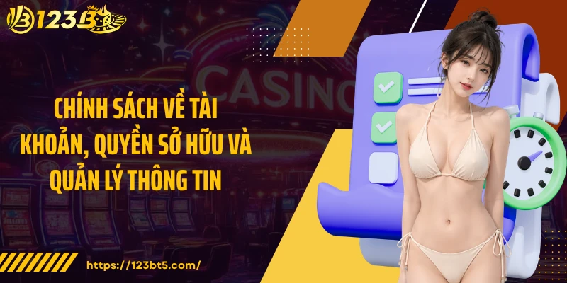 Chính sách về tài khoản, quyền sở hữu và quản lý thông tin