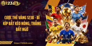 Cược Thẻ Vàng 123B - Bí Kíp Bắt Kèo Nóng, Thắng Bất Ngờ