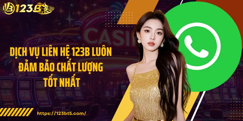Dịch vụ liên hệ 123B luôn đảm bảo chất lượng tốt nhất