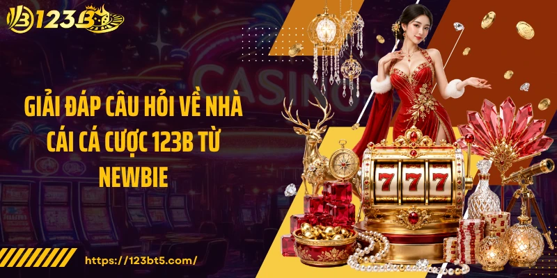 Giải đáp câu hỏi về nhà cái cá cược 123B từ newbie