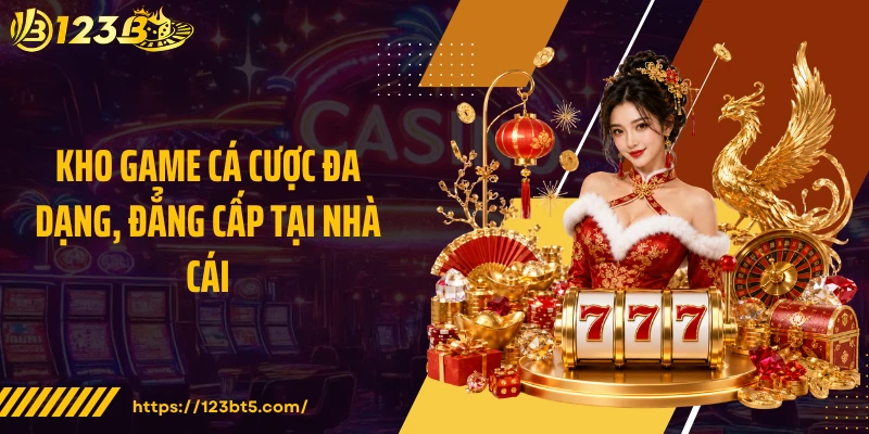 Kho game cá cược đa dạng, đẳng cấp tại nhà cái