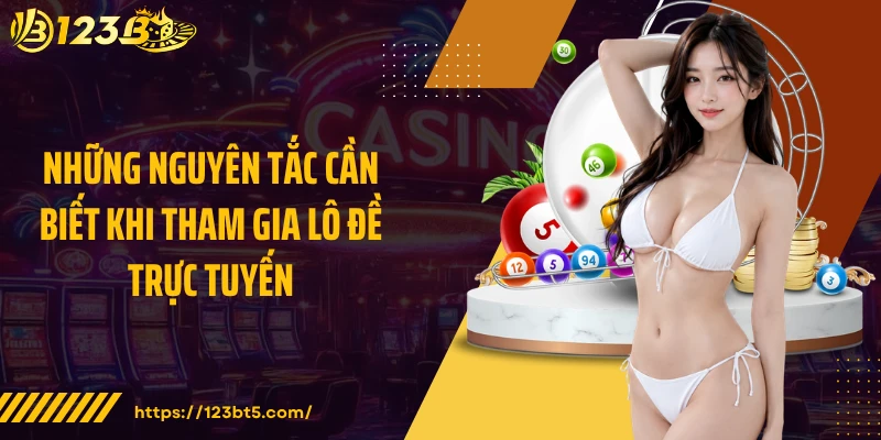 Những nguyên tắc cần biết khi tham gia lô đề trực tuyến