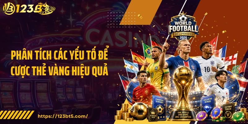 Phân tích các yếu tố để cược thẻ vàng hiệu quả