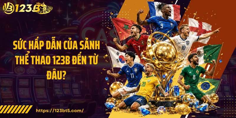 Sức hấp dẫn của sảnh thể thao 123B đến từ đâu?