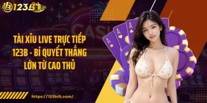 Tài Xỉu Live Trực Tiếp 123B - Bí Quyết Thắng Lớn Từ Cao Thủ