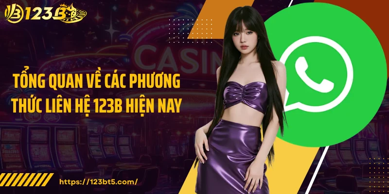 Tổng quan về các phương thức liên hệ 123B hiện nay