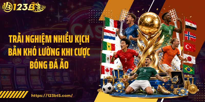 Trải nghiệm nhiều kịch bản khó lường khi cược bóng đá ảo