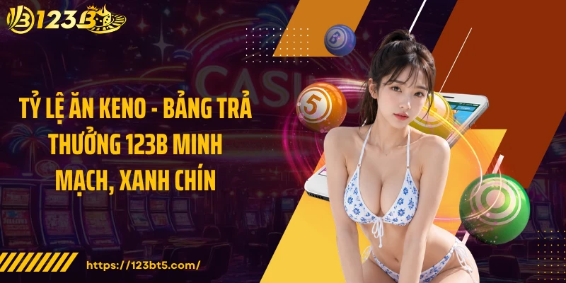 Tỷ Lệ Ăn Keno - Bảng Trả Thưởng 123B Minh Mạch, Xanh Chín